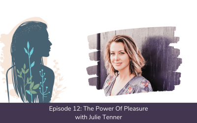 Ep. 12: The Power of Pleasure With Julie Tenner