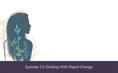 Ep. 13: Dealing With Rapid Change