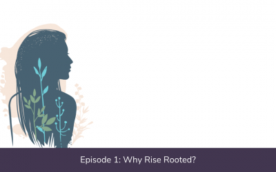 Ep. 01: Why Rise Rooted?