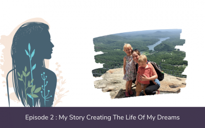 Ep. 02: My Story of Creating The Life of My Dreams