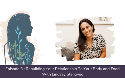Ep. 03: Rebuilding Your Relationship To Your Body and Food with Lindsay Stenovec
