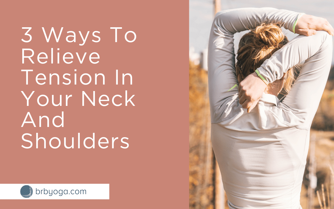 3 Ways To Relieve Tightness In Your Neck And Shoulders