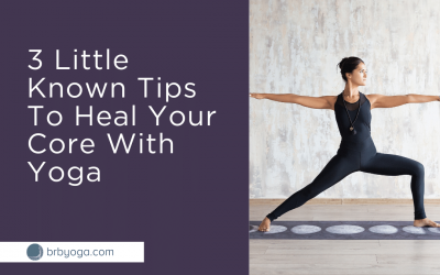 3 Little Known Tips To Heal Your Core With Yoga