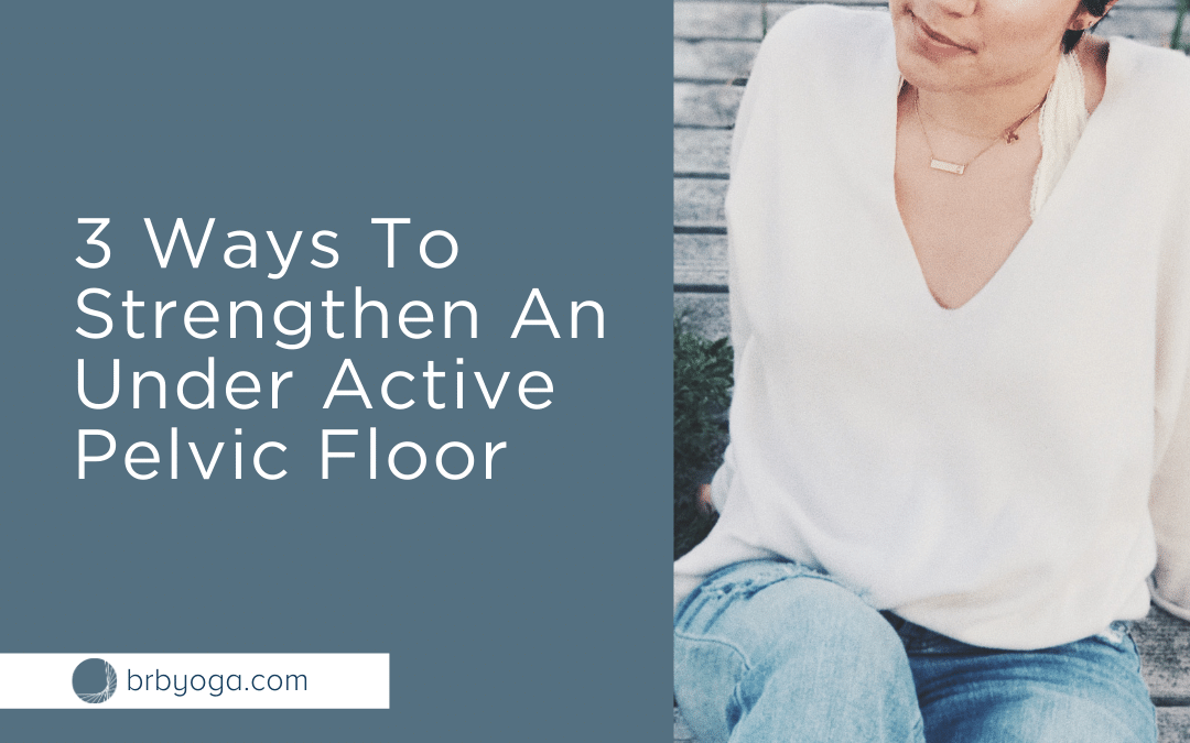 3 Ways To Strengthen An Underactive Pelvic Floor
