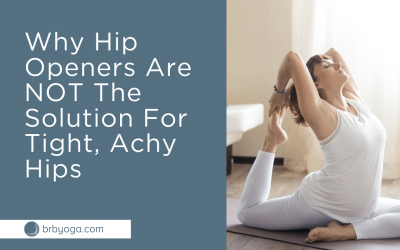 Why Hip Openers Are NOT The Solution To Tight, Achy Hips